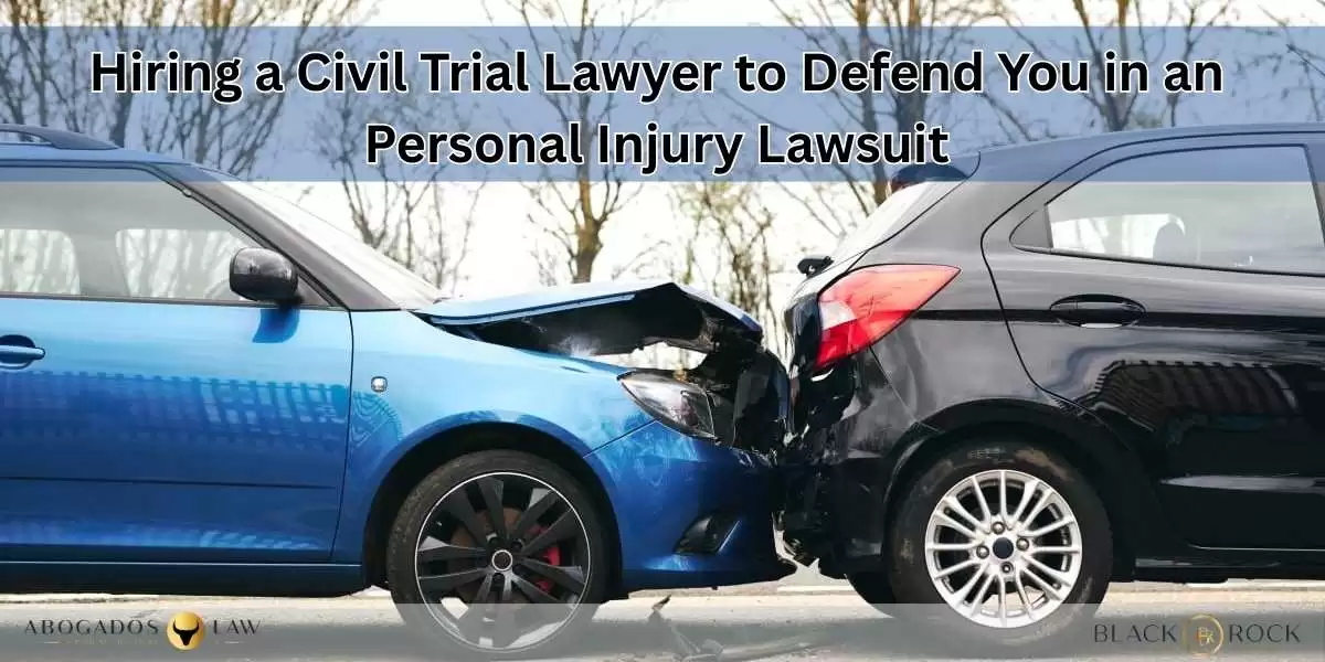 Hiring a Civil Trial Lawyer to Defend You in an Auto Accident Lawsuit